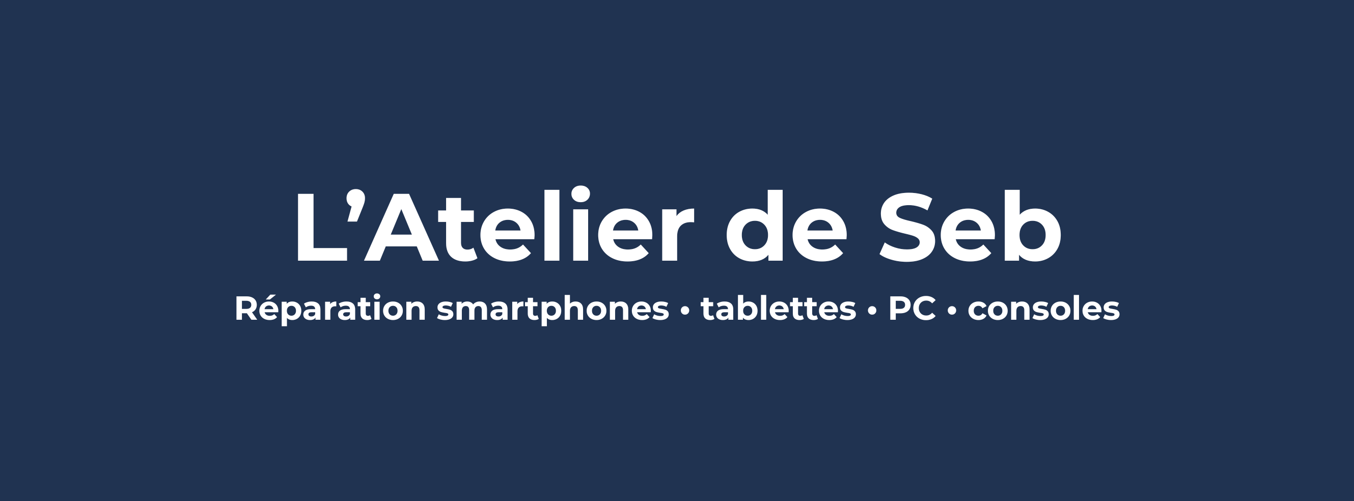 L’Atelier de Seb — Réparation smartphones · tablettes · PC · consoles